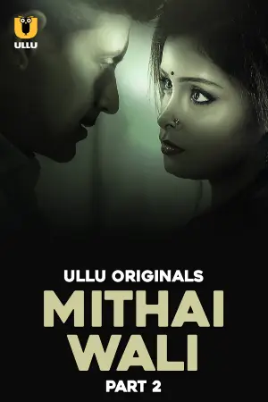 Mithai Wali (2025) S01 Part 2 Hindi Ullu Originals Complete Web Series 720p | 1080p Mithai Wali (2025) S01 Part 2 Hindi Ullu Originals Complete Web Series 720p | 1080p